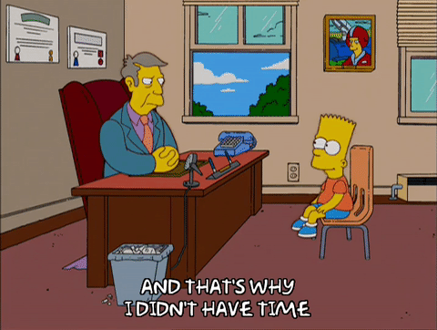Bart Simpson sits in the principal's office and says that he didn't have tome to complete his work